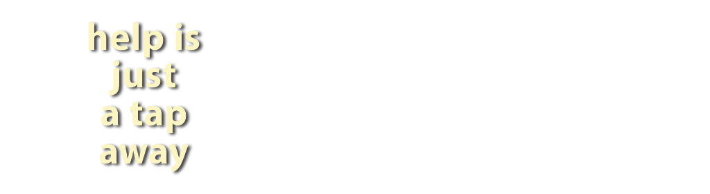 help is just a tap away